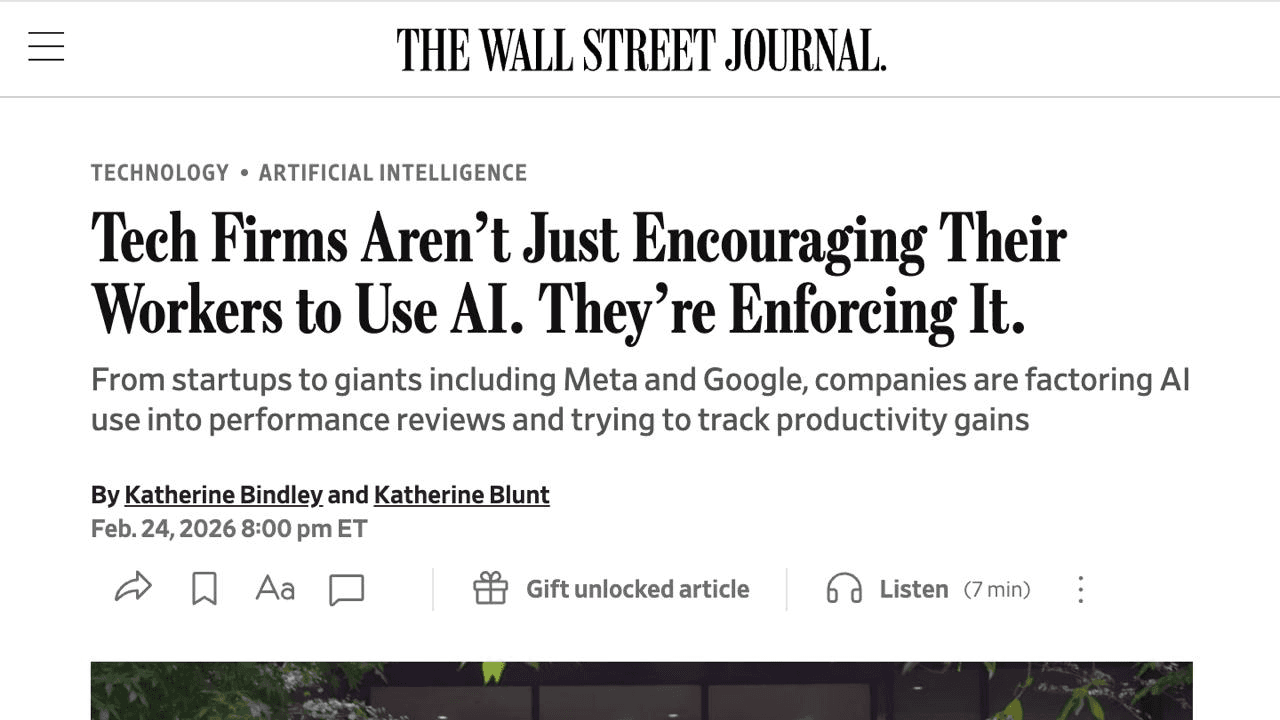 The Wall Street Journal — Tech Firms Aren't Just Encouraging Their Workers to Use AI. They're Enforcing It.